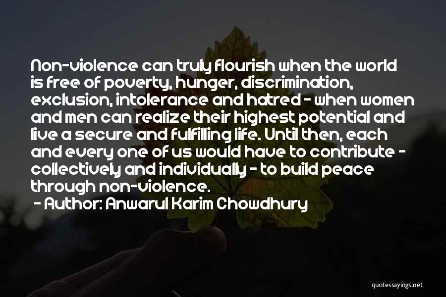 Anwarul Karim Chowdhury Quotes: Non-violence Can Truly Flourish When The World Is Free Of Poverty, Hunger, Discrimination, Exclusion, Intolerance And Hatred - When Women