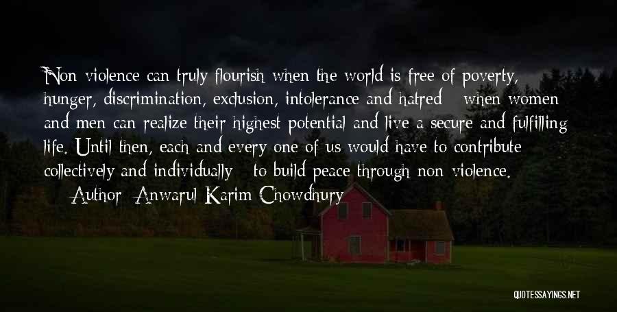 Anwarul Karim Chowdhury Quotes: Non-violence Can Truly Flourish When The World Is Free Of Poverty, Hunger, Discrimination, Exclusion, Intolerance And Hatred - When Women