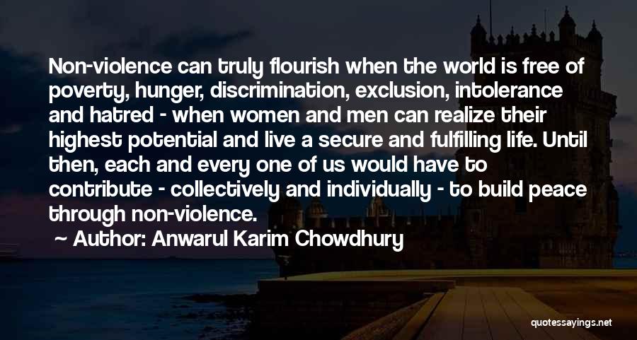 Anwarul Karim Chowdhury Quotes: Non-violence Can Truly Flourish When The World Is Free Of Poverty, Hunger, Discrimination, Exclusion, Intolerance And Hatred - When Women