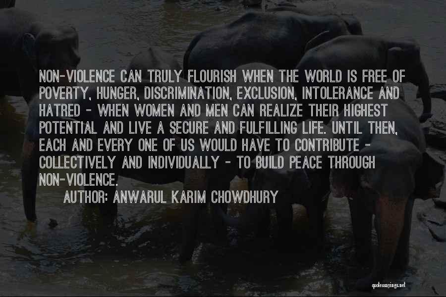 Anwarul Karim Chowdhury Quotes: Non-violence Can Truly Flourish When The World Is Free Of Poverty, Hunger, Discrimination, Exclusion, Intolerance And Hatred - When Women