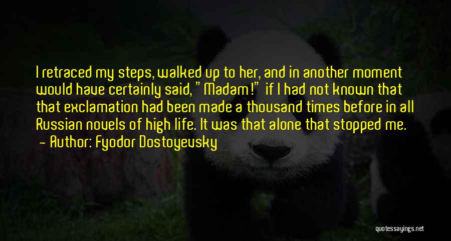 Fyodor Dostoyevsky Quotes: I Retraced My Steps, Walked Up To Her, And In Another Moment Would Have Certainly Said, Madam! If I Had