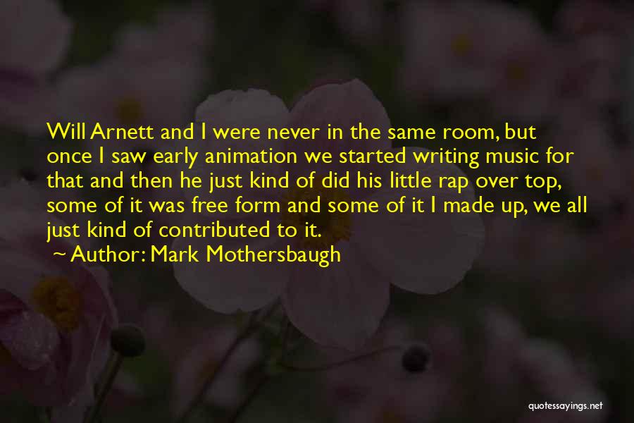 Mark Mothersbaugh Quotes: Will Arnett And I Were Never In The Same Room, But Once I Saw Early Animation We Started Writing Music