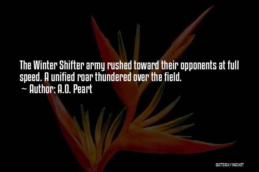 A.O. Peart Quotes: The Winter Shifter Army Rushed Toward Their Opponents At Full Speed. A Unified Roar Thundered Over The Field.