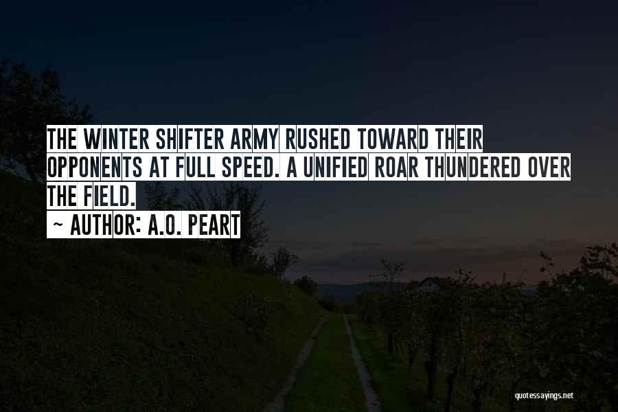 A.O. Peart Quotes: The Winter Shifter Army Rushed Toward Their Opponents At Full Speed. A Unified Roar Thundered Over The Field.