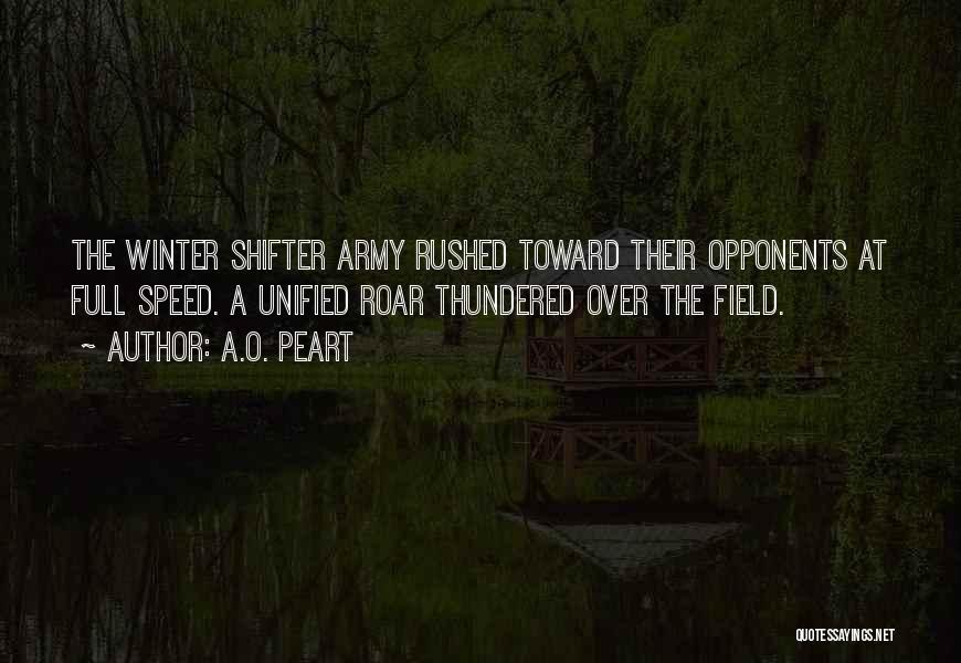 A.O. Peart Quotes: The Winter Shifter Army Rushed Toward Their Opponents At Full Speed. A Unified Roar Thundered Over The Field.