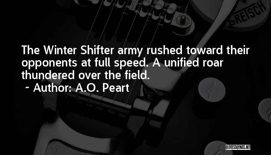 A.O. Peart Quotes: The Winter Shifter Army Rushed Toward Their Opponents At Full Speed. A Unified Roar Thundered Over The Field.