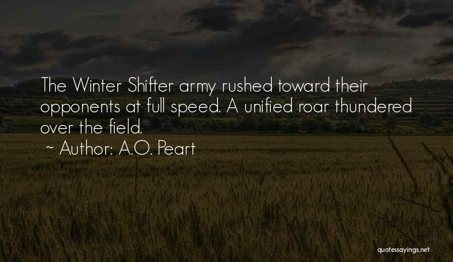 A.O. Peart Quotes: The Winter Shifter Army Rushed Toward Their Opponents At Full Speed. A Unified Roar Thundered Over The Field.