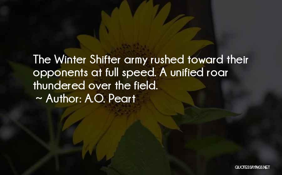 A.O. Peart Quotes: The Winter Shifter Army Rushed Toward Their Opponents At Full Speed. A Unified Roar Thundered Over The Field.