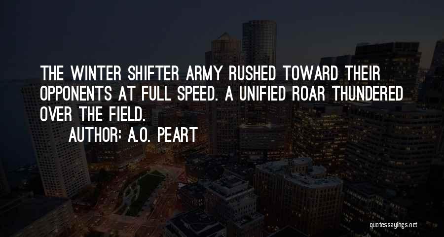 A.O. Peart Quotes: The Winter Shifter Army Rushed Toward Their Opponents At Full Speed. A Unified Roar Thundered Over The Field.