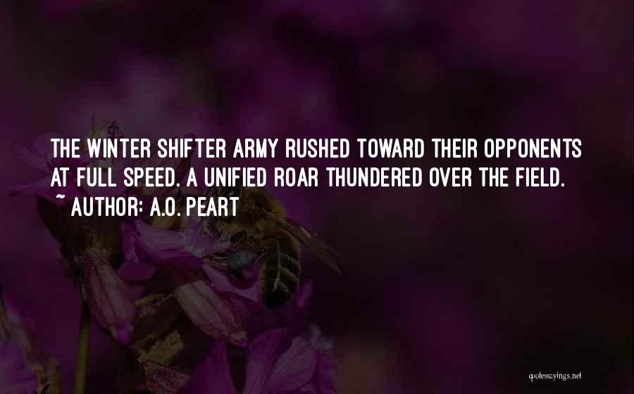 A.O. Peart Quotes: The Winter Shifter Army Rushed Toward Their Opponents At Full Speed. A Unified Roar Thundered Over The Field.