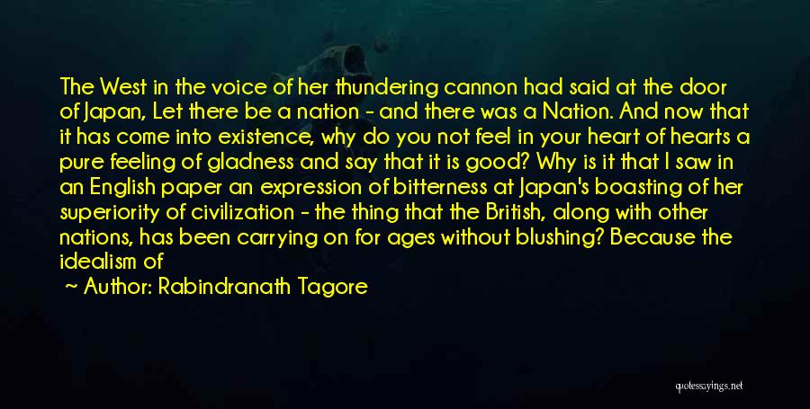 Rabindranath Tagore Quotes: The West In The Voice Of Her Thundering Cannon Had Said At The Door Of Japan, Let There Be A