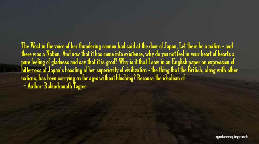 Rabindranath Tagore Quotes: The West In The Voice Of Her Thundering Cannon Had Said At The Door Of Japan, Let There Be A