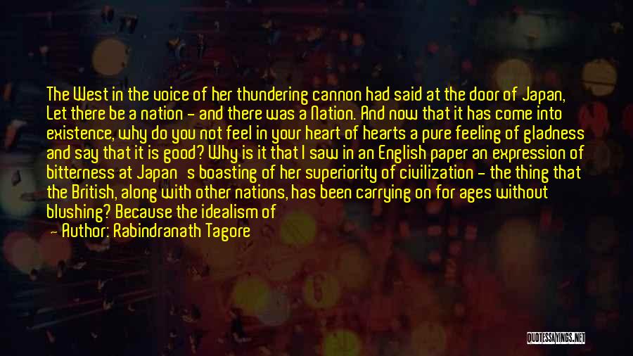 Rabindranath Tagore Quotes: The West In The Voice Of Her Thundering Cannon Had Said At The Door Of Japan, Let There Be A