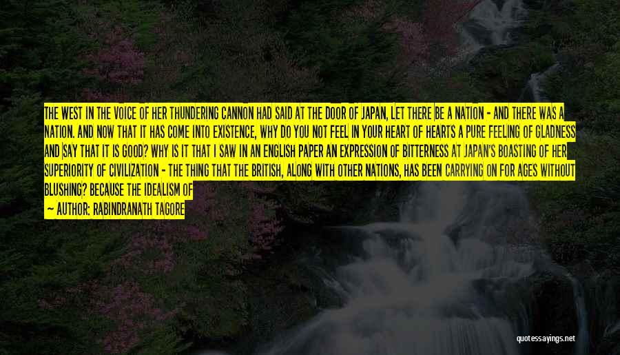 Rabindranath Tagore Quotes: The West In The Voice Of Her Thundering Cannon Had Said At The Door Of Japan, Let There Be A