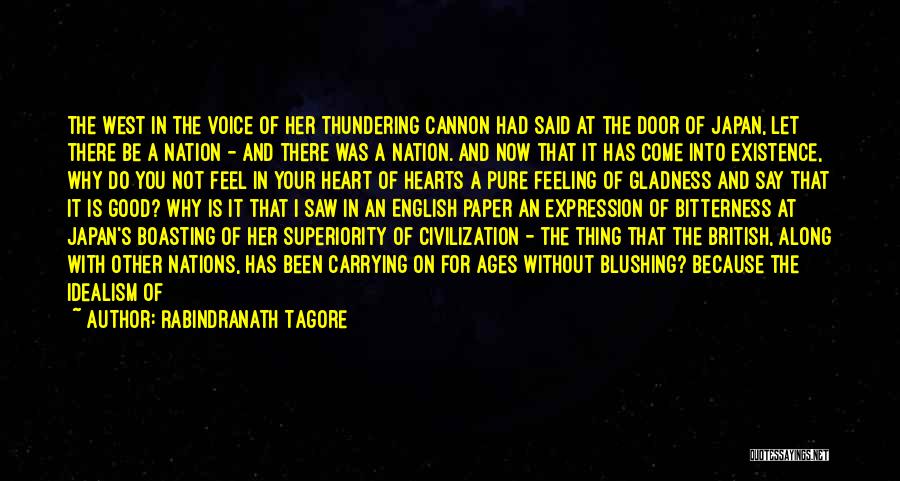 Rabindranath Tagore Quotes: The West In The Voice Of Her Thundering Cannon Had Said At The Door Of Japan, Let There Be A