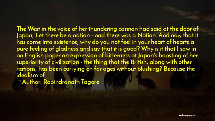 Rabindranath Tagore Quotes: The West In The Voice Of Her Thundering Cannon Had Said At The Door Of Japan, Let There Be A