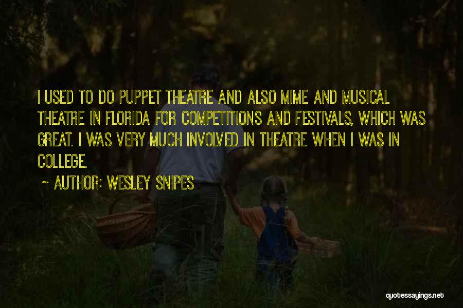 Wesley Snipes Quotes: I Used To Do Puppet Theatre And Also Mime And Musical Theatre In Florida For Competitions And Festivals, Which Was