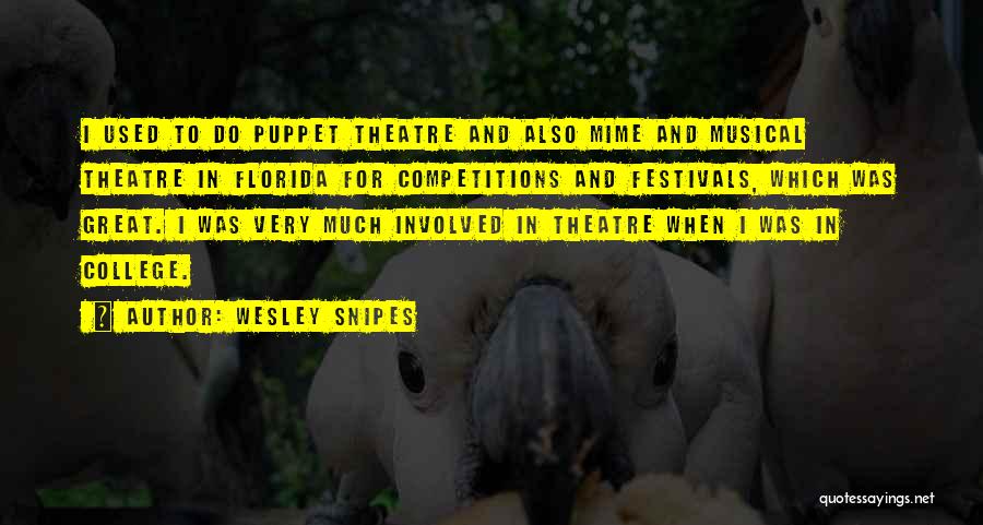 Wesley Snipes Quotes: I Used To Do Puppet Theatre And Also Mime And Musical Theatre In Florida For Competitions And Festivals, Which Was