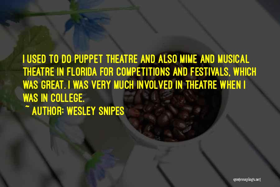 Wesley Snipes Quotes: I Used To Do Puppet Theatre And Also Mime And Musical Theatre In Florida For Competitions And Festivals, Which Was