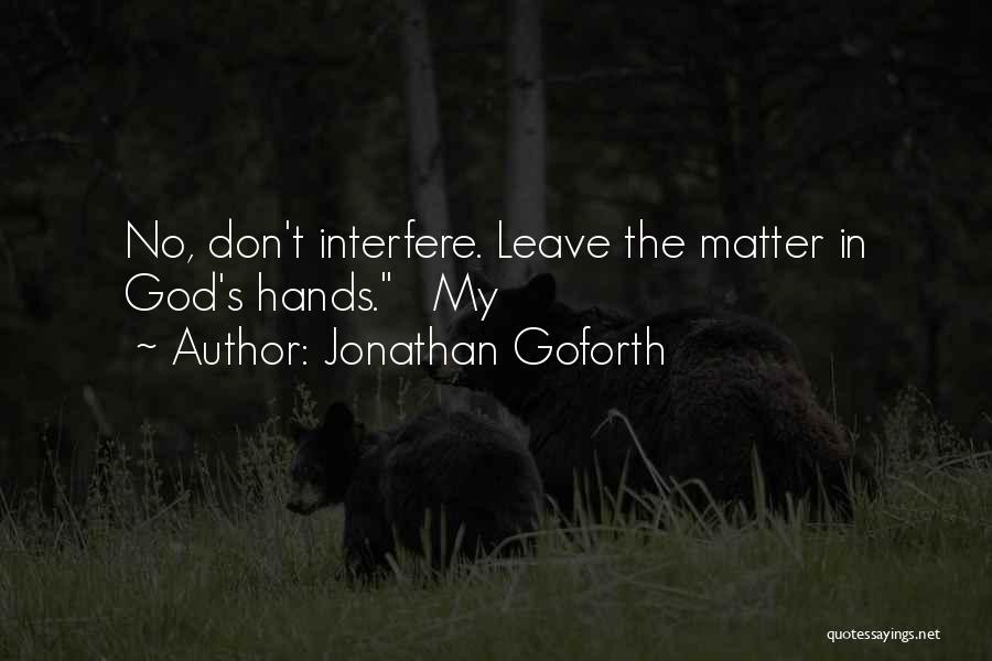 Jonathan Goforth Quotes: No, Don't Interfere. Leave The Matter In God's Hands. My