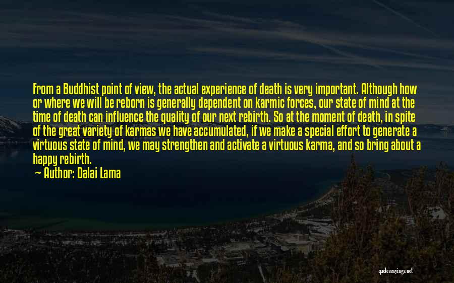 Dalai Lama Quotes: From A Buddhist Point Of View, The Actual Experience Of Death Is Very Important. Although How Or Where We Will