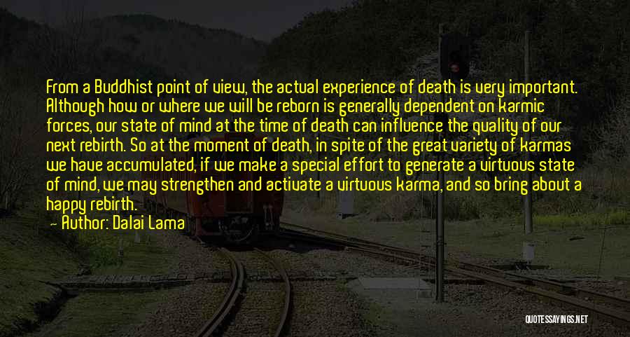 Dalai Lama Quotes: From A Buddhist Point Of View, The Actual Experience Of Death Is Very Important. Although How Or Where We Will