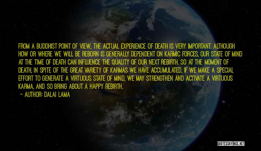 Dalai Lama Quotes: From A Buddhist Point Of View, The Actual Experience Of Death Is Very Important. Although How Or Where We Will