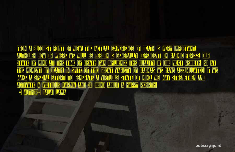 Dalai Lama Quotes: From A Buddhist Point Of View, The Actual Experience Of Death Is Very Important. Although How Or Where We Will