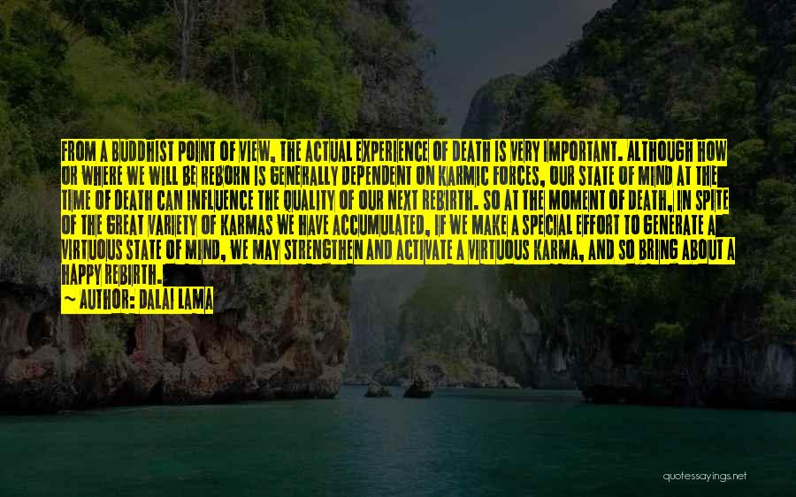 Dalai Lama Quotes: From A Buddhist Point Of View, The Actual Experience Of Death Is Very Important. Although How Or Where We Will