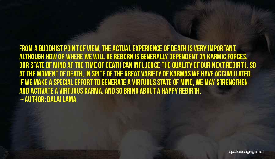 Dalai Lama Quotes: From A Buddhist Point Of View, The Actual Experience Of Death Is Very Important. Although How Or Where We Will