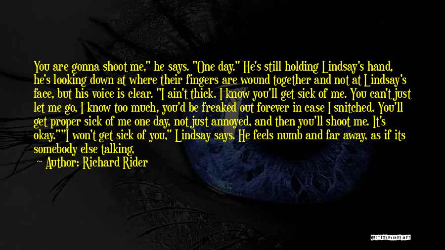 Richard Rider Quotes: You Are Gonna Shoot Me, He Says. One Day. He's Still Holding Lindsay's Hand, He's Looking Down At Where Their