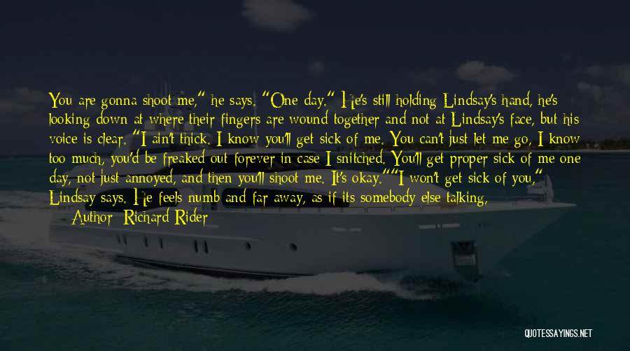 Richard Rider Quotes: You Are Gonna Shoot Me, He Says. One Day. He's Still Holding Lindsay's Hand, He's Looking Down At Where Their