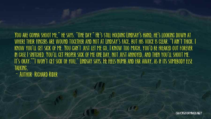 Richard Rider Quotes: You Are Gonna Shoot Me, He Says. One Day. He's Still Holding Lindsay's Hand, He's Looking Down At Where Their