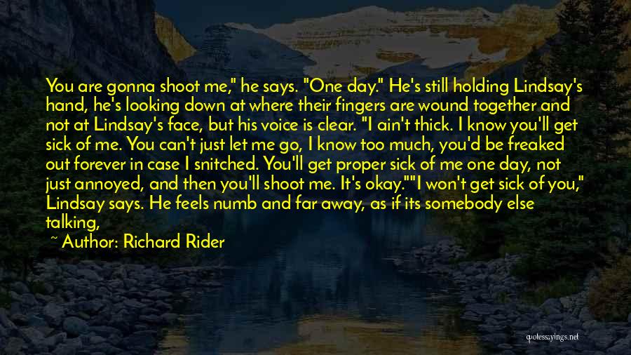 Richard Rider Quotes: You Are Gonna Shoot Me, He Says. One Day. He's Still Holding Lindsay's Hand, He's Looking Down At Where Their