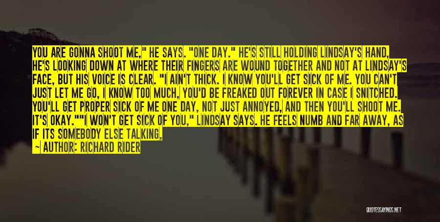 Richard Rider Quotes: You Are Gonna Shoot Me, He Says. One Day. He's Still Holding Lindsay's Hand, He's Looking Down At Where Their