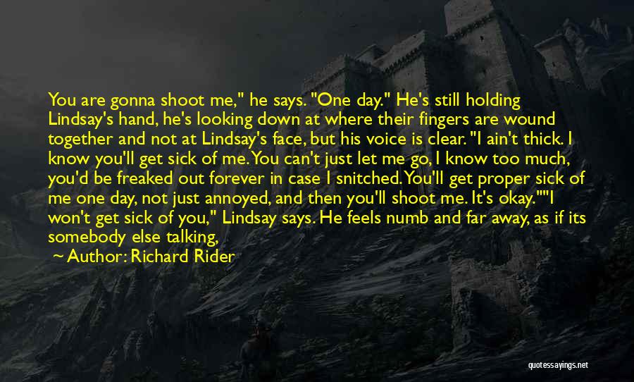 Richard Rider Quotes: You Are Gonna Shoot Me, He Says. One Day. He's Still Holding Lindsay's Hand, He's Looking Down At Where Their