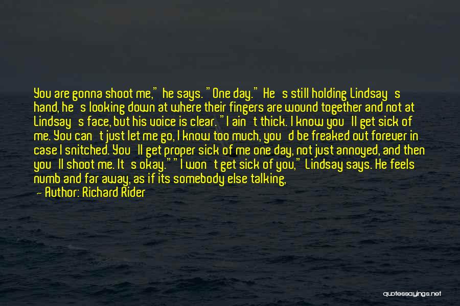 Richard Rider Quotes: You Are Gonna Shoot Me, He Says. One Day. He's Still Holding Lindsay's Hand, He's Looking Down At Where Their