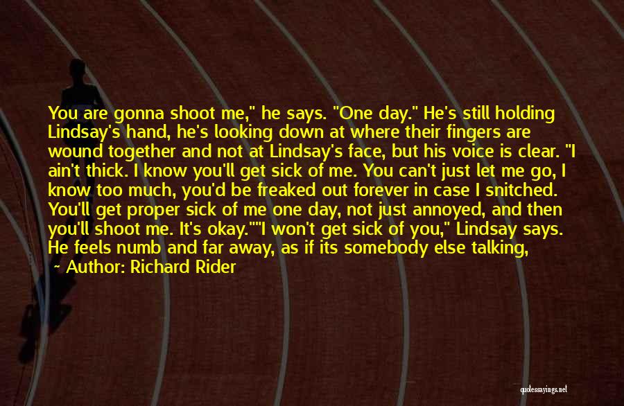 Richard Rider Quotes: You Are Gonna Shoot Me, He Says. One Day. He's Still Holding Lindsay's Hand, He's Looking Down At Where Their