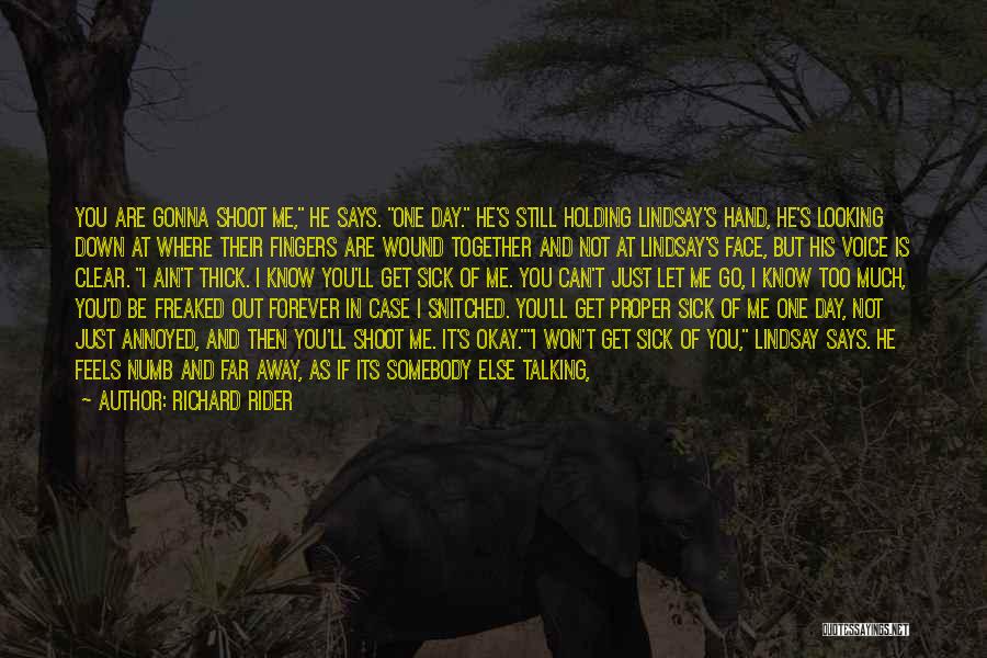 Richard Rider Quotes: You Are Gonna Shoot Me, He Says. One Day. He's Still Holding Lindsay's Hand, He's Looking Down At Where Their