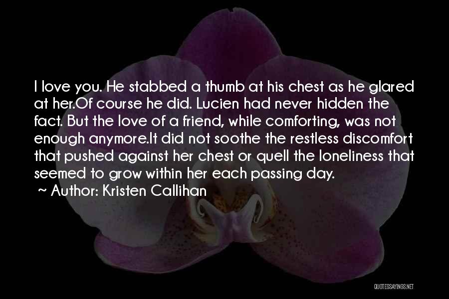 Kristen Callihan Quotes: I Love You. He Stabbed A Thumb At His Chest As He Glared At Her.of Course He Did. Lucien Had