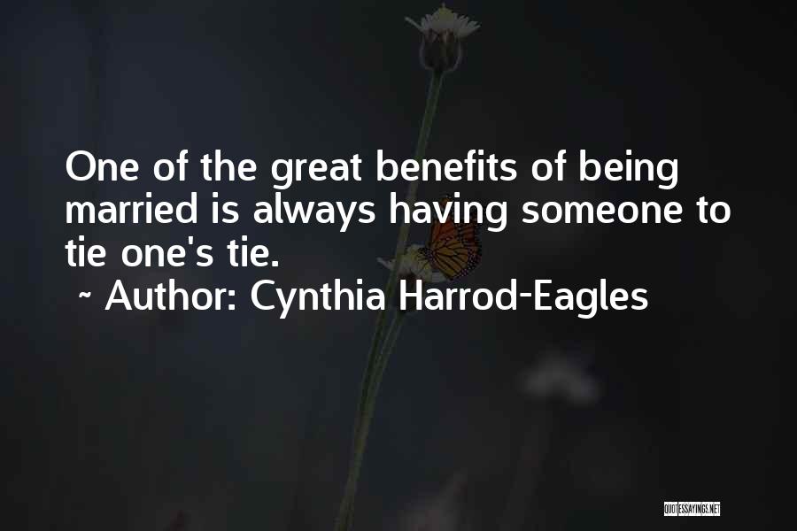 Cynthia Harrod-Eagles Quotes: One Of The Great Benefits Of Being Married Is Always Having Someone To Tie One's Tie.