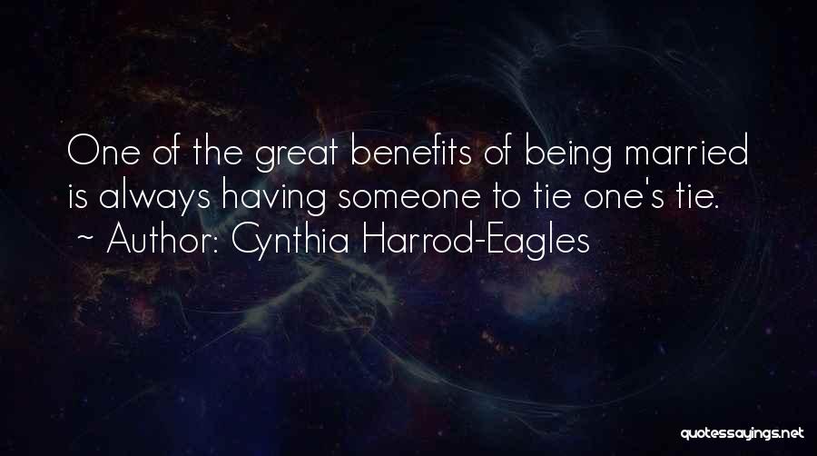 Cynthia Harrod-Eagles Quotes: One Of The Great Benefits Of Being Married Is Always Having Someone To Tie One's Tie.