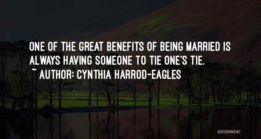 Cynthia Harrod-Eagles Quotes: One Of The Great Benefits Of Being Married Is Always Having Someone To Tie One's Tie.