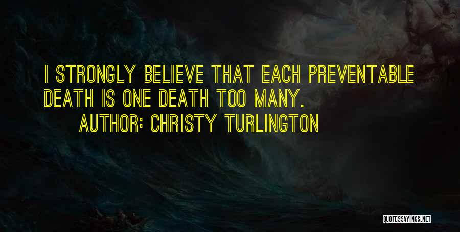 Christy Turlington Quotes: I Strongly Believe That Each Preventable Death Is One Death Too Many.