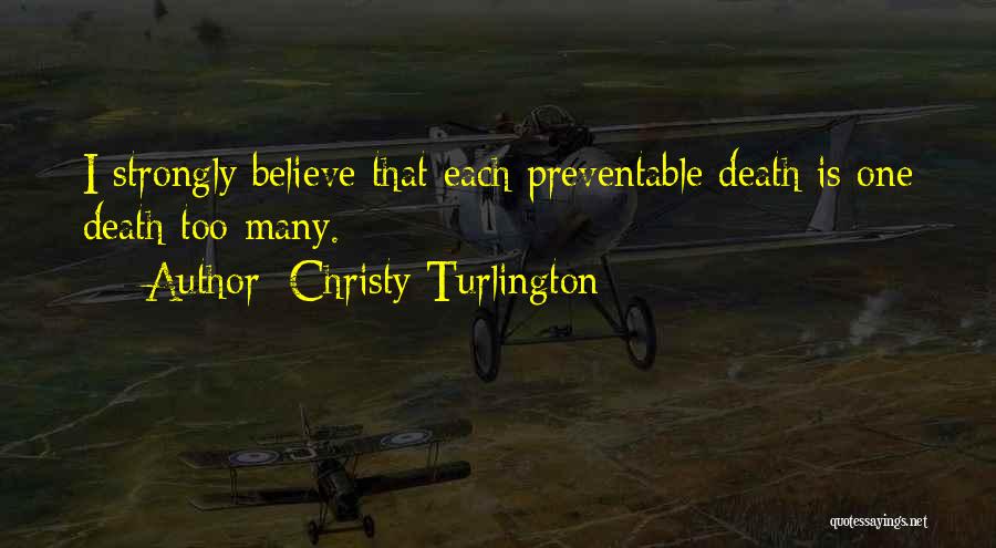 Christy Turlington Quotes: I Strongly Believe That Each Preventable Death Is One Death Too Many.