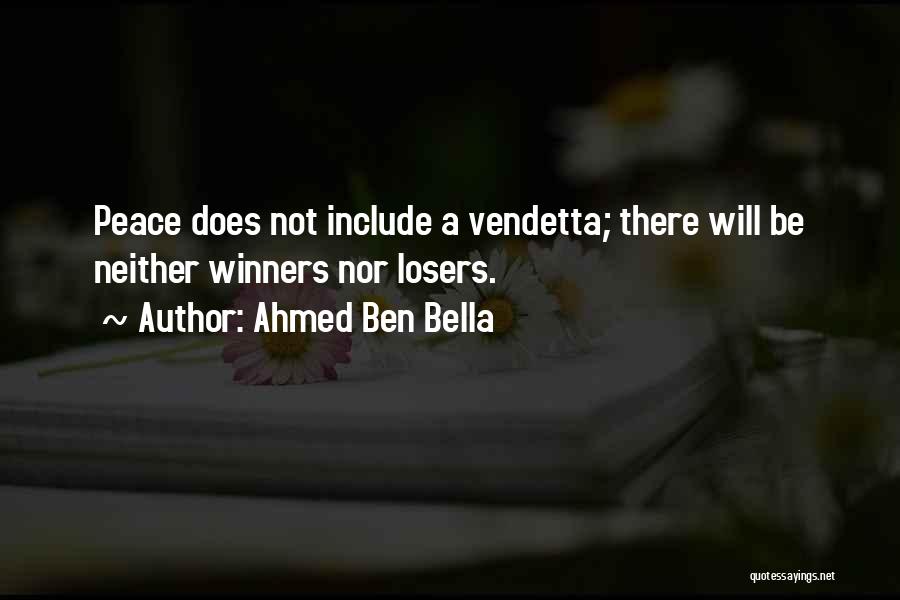 Ahmed Ben Bella Quotes: Peace Does Not Include A Vendetta; There Will Be Neither Winners Nor Losers.