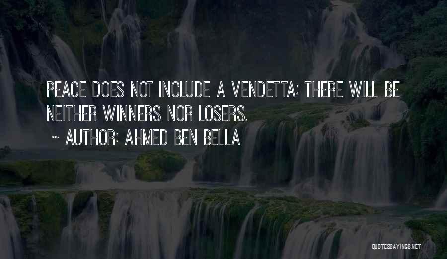 Ahmed Ben Bella Quotes: Peace Does Not Include A Vendetta; There Will Be Neither Winners Nor Losers.