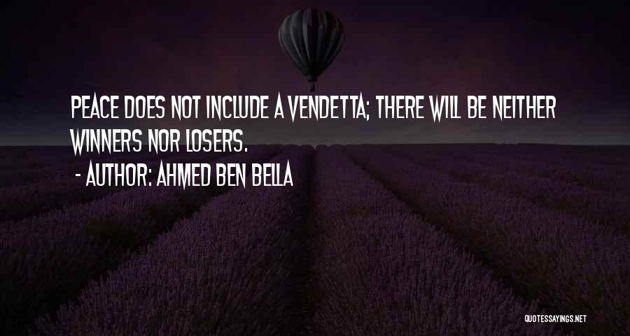 Ahmed Ben Bella Quotes: Peace Does Not Include A Vendetta; There Will Be Neither Winners Nor Losers.