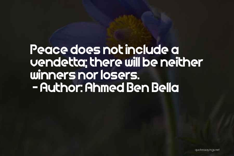 Ahmed Ben Bella Quotes: Peace Does Not Include A Vendetta; There Will Be Neither Winners Nor Losers.