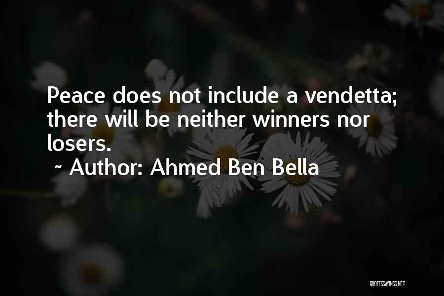 Ahmed Ben Bella Quotes: Peace Does Not Include A Vendetta; There Will Be Neither Winners Nor Losers.